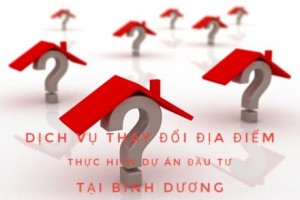 Thay đổi địa điểm thực hiện dự án đầu tư tại Bình Dương