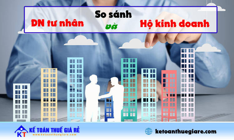 So Sánh Giữa Hộ Kinh Doanh Và Doanh Nghiệp Tư Nhân